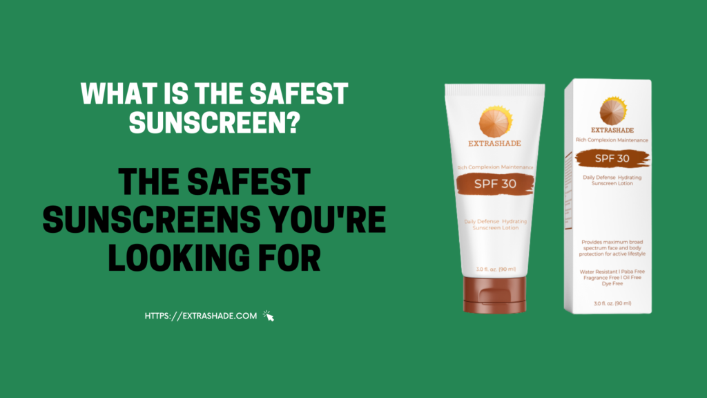 what is the safest sunscreen