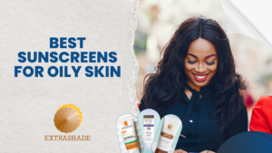 Best Sunscreens for Oily Skin