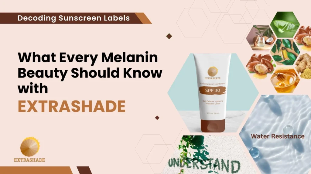 Decoding Sunscreen Labels What Every Melanin Beauty Should Know with EXTRASHADE