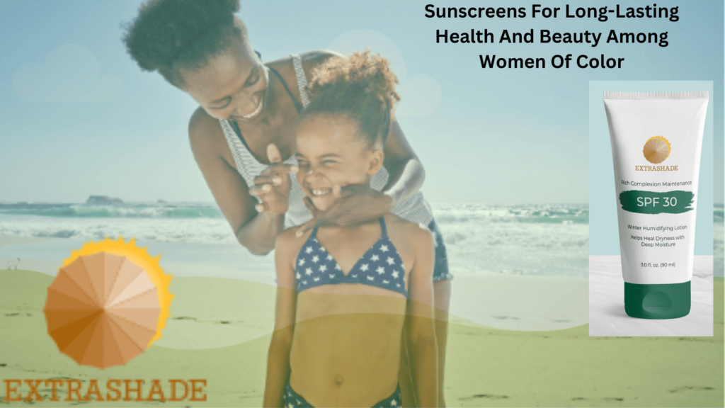 Sunscreens For Long-Lasting Health And Beauty