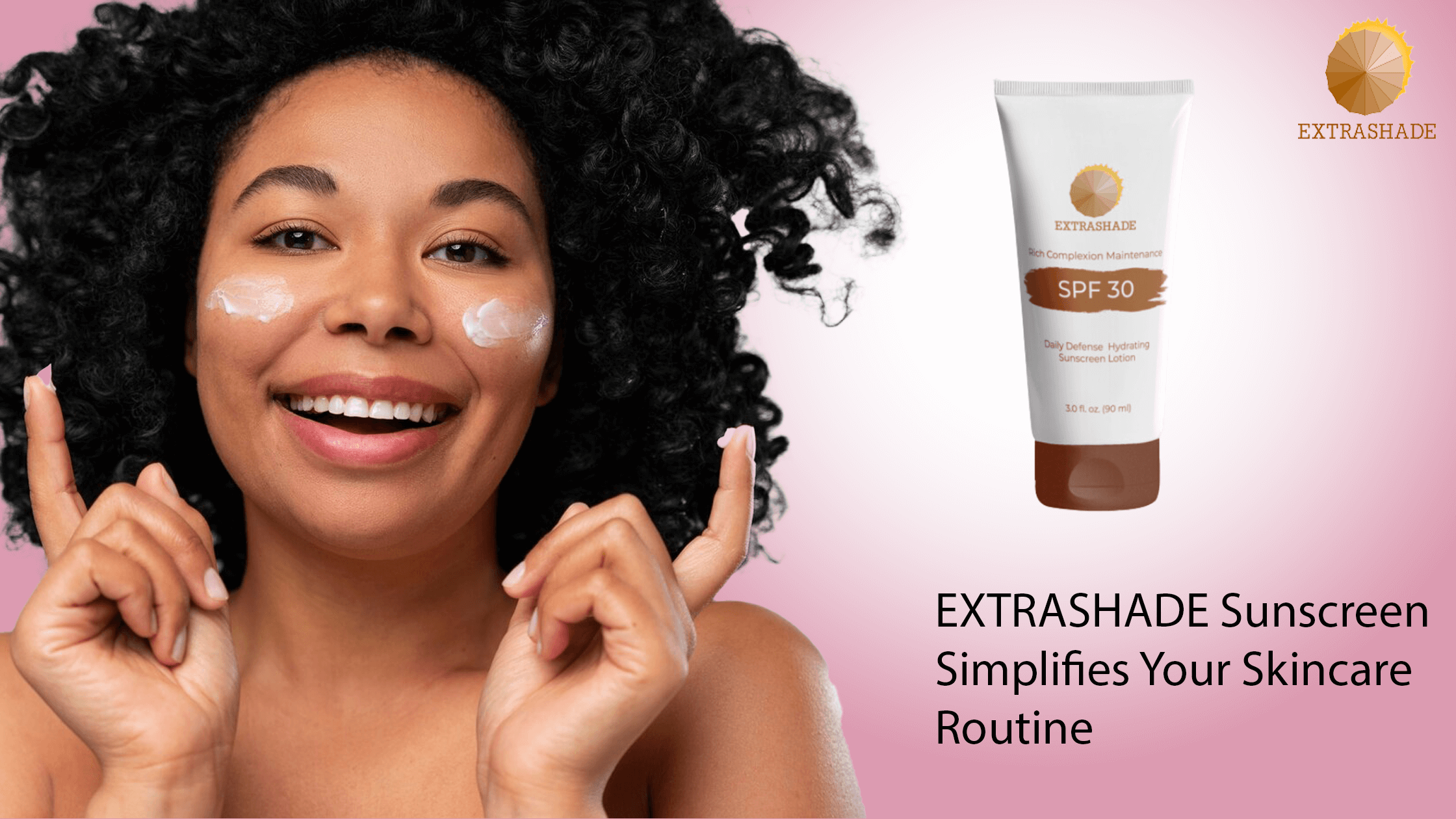Effortless Radiance EXTRASHADE Sunscreen Simplifies Your Skincare Routine 1