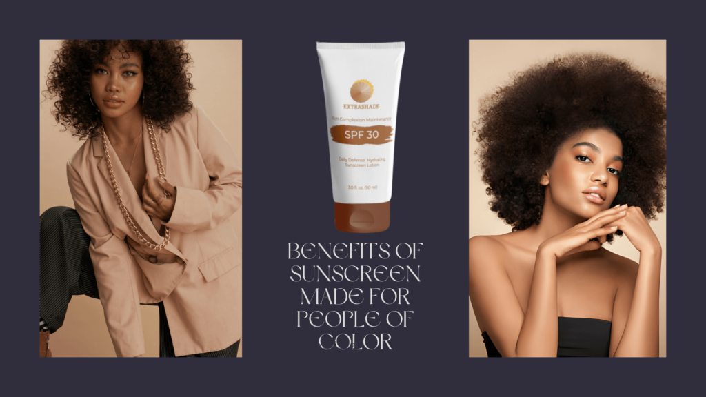 Benefits of sunscreen made for people of color