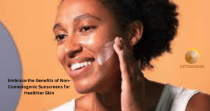 Non-Comedogenic Sunscreens for Healthier Skin