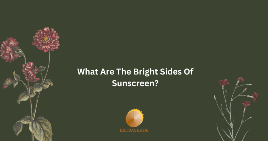 Bright Sides Of Sunscreen?