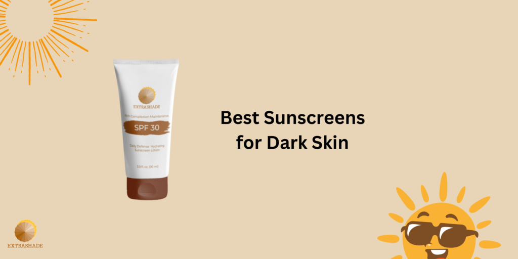 Best Sunscreens for Dark Skin