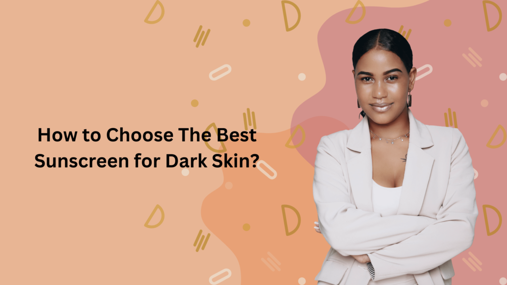 Best Sunscreens for Dark Skin