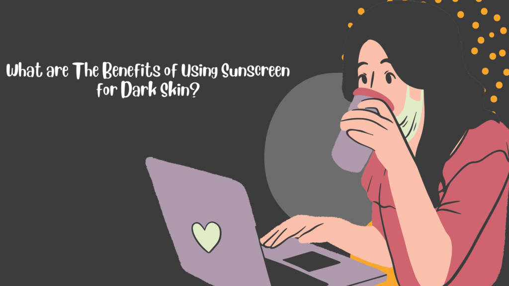 Best Sunscreens for Dark Skin 