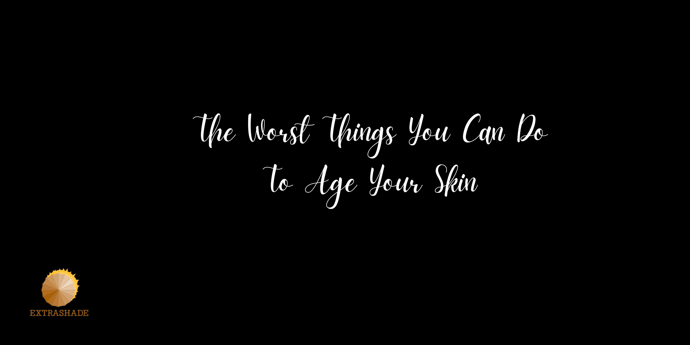 Worst Things You Can Do To Age Your Skin