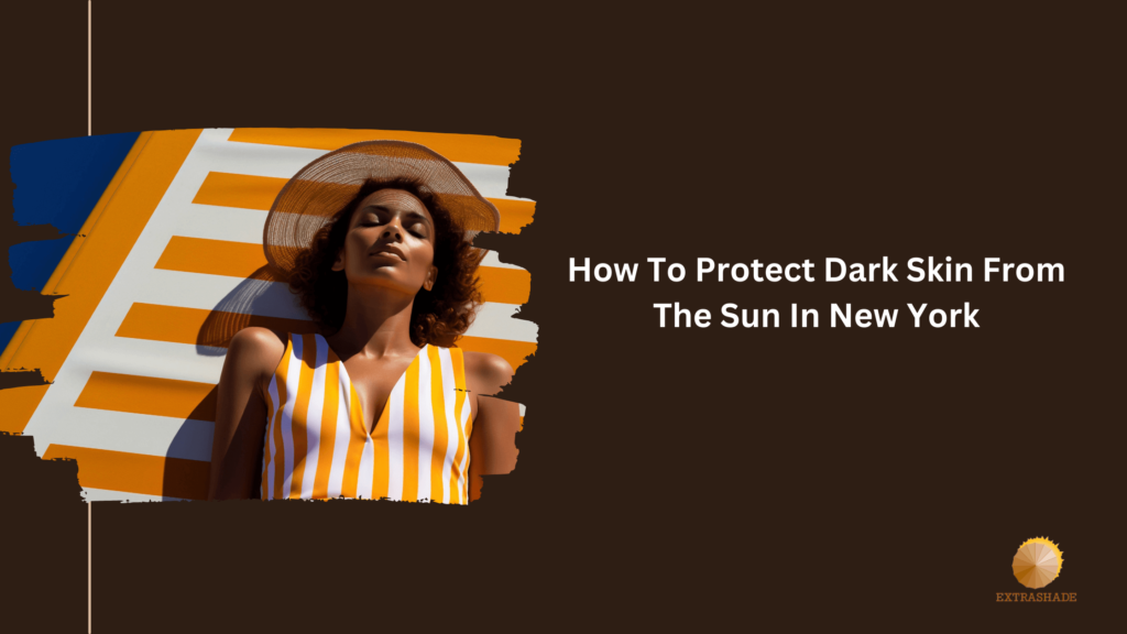 How to Protect Dark Skin from The Sun in New York